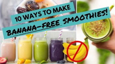 10 Easy Ways to Make BANANA-FREE SMOOTHIES | Smoothies For WEIGHT LOSS