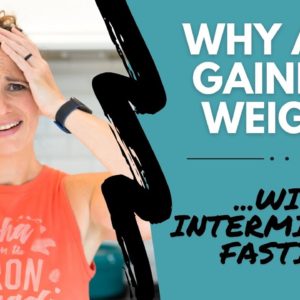 Why Am I GAINING Weight With INTERMITTENT FASTING? 😡😤😭😕 4 Big IF Mistakes That Lead to Weight Gain