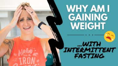 Why Am I GAINING Weight With INTERMITTENT FASTING? 😡😤😭😕 4 Big IF Mistakes That Lead to Weight Gain