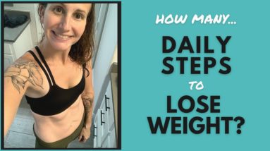 How Many DAILY STEPS TO LOSE WEIGHT? | Why Steps Are Important for Weight Loss