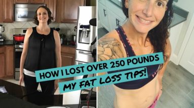 How I Lost Over 250 Pounds (My Top 11 Fat Loss Tips!)