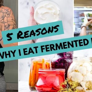 5 Reasons WHY I EAT Fermented Foods + My Top 8 Fermented Foods For YOUR HEALTH