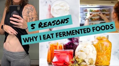 5 Reasons WHY I EAT Fermented Foods + My Top 8 Fermented Foods For YOUR HEALTH