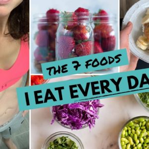 The 7 Foods I Eat EVERY DAY to LOSE WEIGHT + Feel Great