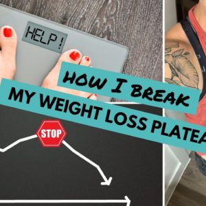 How I BREAK My Weight Loss Plateaus | My Top 10 Tips for Breaking Stalled Weight Loss