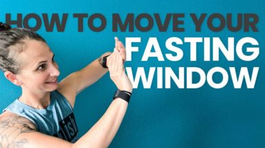 How To Move Your Fasting Window | Adapting Intermittent Fasting To Your Schedules