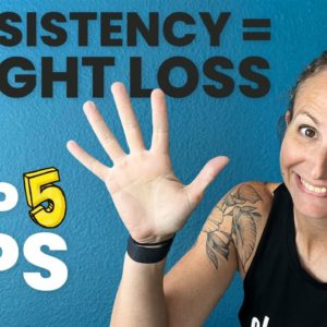 My Top 5 Tips For Staying Consistent (The Key To Weight Loss)